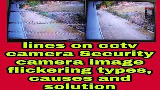 lines on cctv camera | cctv camera  Security camera image flickering types, causes and solution