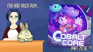Fox and Talen play Cobalt Core - Part 20 of ??