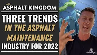 Three Trends In The Asphalt Maintenance Industry For 2022 | Asphalt Kingdom Business Tips