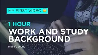 work with me | MY FIRST VIDEO 1 HOUR WORK AND STUDY BACKGROUND | real-life sound