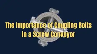 The Importance of Coupling Bolts in a Screw Conveyor