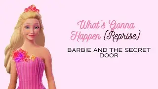 What&rsquo;s Gonna Happen (Reprise)-Barbie and the Secret Door | LYRICS