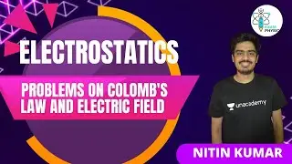 Problems on Colomb's Law and Electric Field | Electrostatics | Exam Physics | Nitin Kumar
