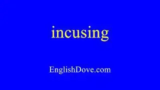 How to pronounce incusing in American English