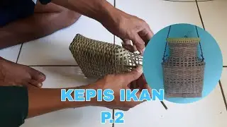 P.2 - Membuat Kepis / Korang Ikan - Kerajinan Anyaman Bambu