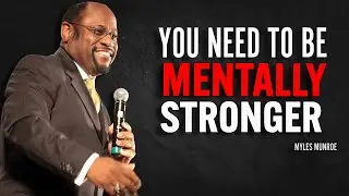 YOU NEED TO BE MENTALLY STRONGER - Myles Munroe Motivation Speech