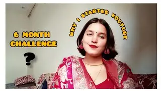 Why I Started YouTube | 6 Month Challenge | My Story 🤍