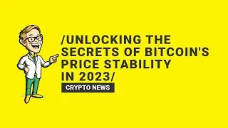 Unlocking the Secrets of Bitcoin's Price Stability in 2023