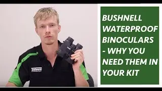 Bushnell Waterproof Binoculars - Why you need them in your kit