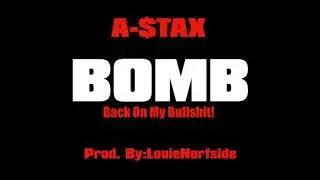 A-Stax BOMB (Back On My Bullshit)