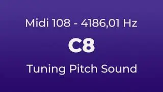 C8 Tuning Pitch | 4186,01 Hz | Midi Key 108