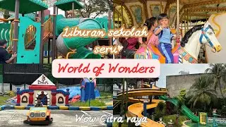 LIBURAN SEKOLAH SERU KE WOW CITRA RAYA TANGGERANG || WORLD OF WONDERS