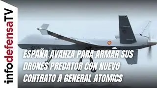 Espa&ntilde;a avanza para armar sus drones Predator con nuevo contrato a General Atomics