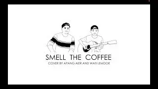 Smell the coffee (Cover) Apang Aier and Wati Lemdor | Kaiak