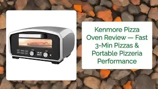 Kenmore Pizza Oven Review — Fast 3-Min Pizzas & Portable Pizzeria Performance