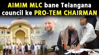 AIMIM MLC bane Telangana Legislative Council ke PRO TEM Chairman | Hyderabad