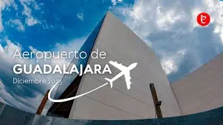 Ampliación Aeropuerto Internacional de Guadalajara, Diciembre 2023 | www.edemx.com