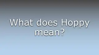 What does Hoppy mean?