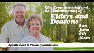 RE-BROADCAST: Commissioning of Elders & Deacons by Apostle Dave Cunningham 6:6:21
