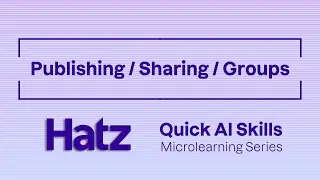 Hatz AI | Publishing, Sharing, and Groups (Quick AI Skills)