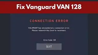 How To Fix Vanguard VAN 128 Error | Riot Vanguard Not Working | VALORANT & League of Legends