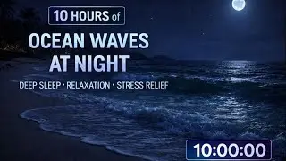 10 Hours of Ocean Waves at Night 🌊🌙 Deep Sleep, Relaxation & Stress Relief