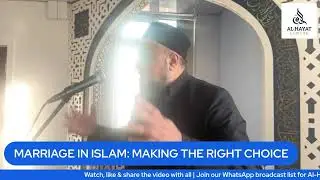 MARRIAGE IN ISLAM: MAKING THE RIGHT CHOICE