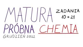Zadania 10 i 21 - Matura próbna z Chemii grudzień 2022