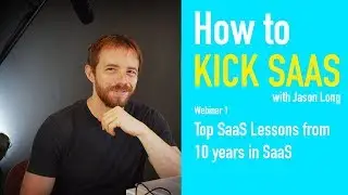 Getting Started In SaaS - Webinar 1: Top SaaS Lessons