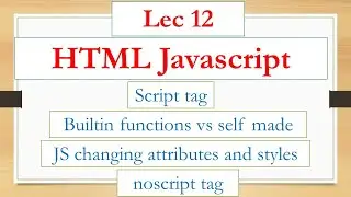 Lecture 12 | Introduction to JavaScript in HTML: Script Tags, Functions, and Attribute Manipulation