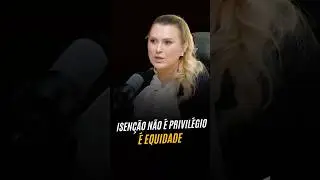 Isen&ccedil;&atilde;o n&atilde;o &eacute; Privil&eacute;gio, &eacute; Equidade.