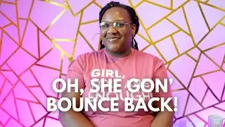 Oh, She Gon&rsquo; Bounce Back! | Girl Just Heal Podcast