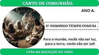 CANTO DE COMUNH&Acirc;O - 5&ordm; DOMINGO TEMPO COMUM ANO A. Para o mundo, voc&ecirc;s v&atilde;o ser luz.