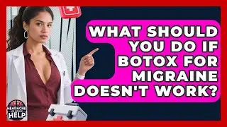What Should You Do If Botox For Migraine Doesn't Work? - Headache and Migraine Help