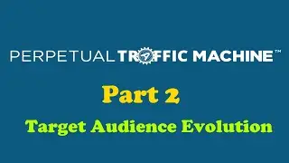 Part 2 | Target Audience Evolution | PERPETUAL TRAFFIC FORMULA
