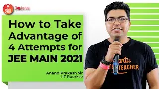 How to Take Advantage of 4 Attempts for JEE Main 2021? 💡 | JEE Attempts | Anand Sir | Vedantu JEE