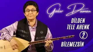 G&uuml;ler Duman - Bilemezsin / Dilden Tele Ahenk 2