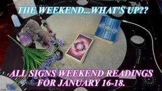 THE WEEKEND WHAT&rsquo;S UP? ALL SIGNS WEEKEND READINGS LIVE FRIDAYS AT 2:OO PM CST JAN. 16-18!!