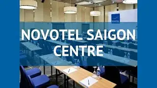 NOVOTEL SAIGON CENTRE 4* Вьетнам Хошимин обзор &ndash; отель НОВОТЕЛ САЙГОН СЕНТРЕ 4* Хошимин видео обзор