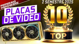 TOP 10 PLACAS DE V&Iacute;DEO QUE EU RECOMENDO HOJE (2 SEMESTRE 2025)
