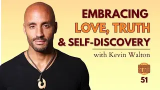 Kevin Walton: Embracing Love, Truth, and Self-Discovery