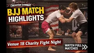 Creative Combat: BJJ Match Highlights | Venue 18 Charity Fight Night