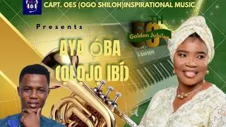 AYA OBA (OLOJO IBI) official video - CAPTAIN OES (OGO SHILOH)