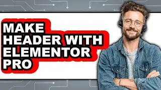 How to Make Header with Elementor Pro - Easy Guide