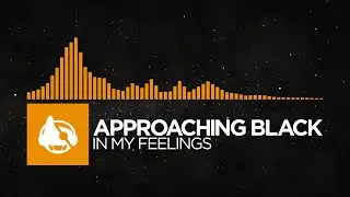 [Melodic House] - Approaching Black - In My Feelings [Make You Mine EP]