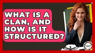 What Is A Clan, And How Is It Structured? - Anthropology Insights