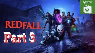 Redfall Gameplay Part 3 Xbox Series X