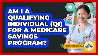 Am I A Qualifying Individual (QI) For A Medicare Savings Program? - Golden Years Health Plan