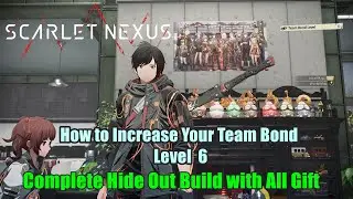 How to Increase Your Team Bond Level to 6 - Complete Hide Out Build with All Gifts  Scarlet Nexus