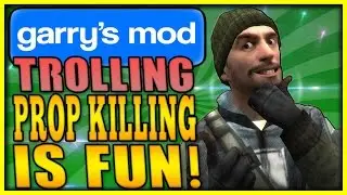 GARRY'S MOD TROLLING - PROP KILLING IS FUN!